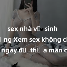 sex nhà vệ sinh công cộng Xem sex không che HD ngay để thỏa mãn cơn khát tình dục của bạn! Video chất lượng cao, cảnh quay rõ nét, sẽ khiến bạn không thể rời mắt! Hãy trải nghiệm ngay!