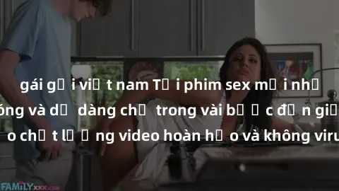 gái gọi việt nam Tải phim sex mới nhất về máy nhanh chóng và dễ dàng chỉ trong vài bước đơn giản. Đảm bảo chất lượng video hoàn hảo và không virus độc hại. Hãy trải nghiệm ngay!