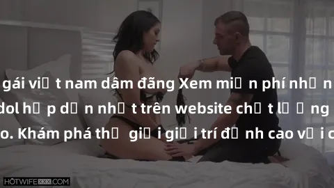 gái việt nam dâm đãng Xem miễn phí những bộ phim sex jav idol hấp dẫn nhất trên website chất lượng cao. Khám phá thế giới giải trí đỉnh cao với các cô gái idol nóng bỏng.