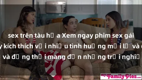 sex trên tàu hỏa Xem ngay phim sex gái già hấp dẫn, đầy kích thích với nhiều tình huống mới lạ và đồng thời mang đến những trải nghiệm đầy phấn khích.