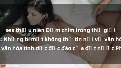 sex thiếu niên Đắm chìm trong thế giới sex Gái Nhật Bản: Những bí mật không thể tin nổi về văn hóa tình dục độc đáo của đất nước Phù Thủy Á Châu
