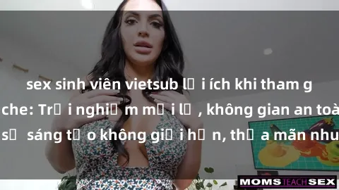 sex sinh viên vietsub lợi ích khi tham gia sex online không che: Trải nghiệm mới lạ, không gian an toàn, sự sáng tạo không giới hạn, thỏa mãn nhu cầu tình dục của bạn.