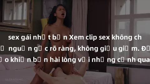sex gái nhật bản Xem clip sex không che mới - Nguồn gốc từ nguồn gốc rõ ràng, không giấu giếm. Đảm bảo khiến bạn hài lòng với những cảnh quay táo bạo và đầy kích thích.