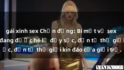 gái xinh sex Chấn động: Bí mật về sex nữ sinh Việt Nam đang được hé lộ đầy sốc, đến từ thế giới kín đáo của giới trẻ.