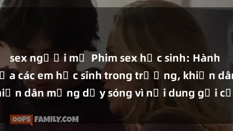 sex người mỹ Phim sex học sinh: Hành động nóng bỏng của các em học sinh trong trường, khiến dân mạng dậy sóng vì nội dung gợi cảm và kích thích.