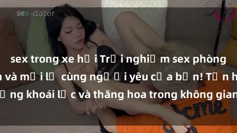 sex trong xe hơi Trải nghiệm sex phòng tắm đầy kích thích và mới lạ cùng người yêu của bạn! Tận hưởng khoái lạc và thăng hoa trong không gian tắm ấm áp và gợi cảm.
