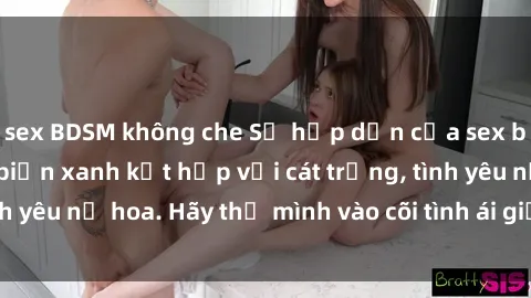 sex BDSM không che Sự hấp dẫn của sex bãi biển: Khi sóng biển xanh kết hợp với cát trắng, tình yêu nở hoa. Hãy thả mình vào cõi tình ái giữa sóng biển!