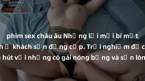 phim sex châu âu Những lời mời bí mật: Gái Việt làm tình ở khách sạn đẳng cấp. Trải nghiệm độc đáo và cuốn hút với những cô gái nóng bỏng và sẵn lòng thỏa mãn mọi nhu cầu của bạn.