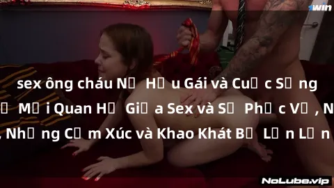 sex ông cháu Nữ Hầu Gái và Cuộc Sống Của Họ: Bí Mật Về Mối Quan Hệ Giữa Sex và Sự Phục Vụ, Những Cảm Xúc và Khao Khát Bị Lẫn Lộn Trong Lĩnh Vực Này.