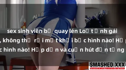 sex sinh viên bị quay lén Loạt ảnh gái xinh sex nóng bỏng, không thể rời mắt khỏi bức hình nào! Hấp dẫn và cuốn hút đến từng chi tiết.
