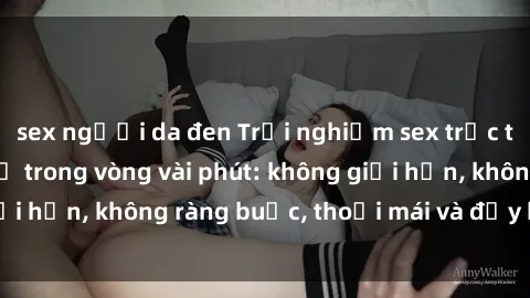 sex người da đen Trải nghiệm sex trực tuyến tuyệt vời chỉ trong vòng vài phút: không giới hạn, không ràng buộc, thoải mái và đầy kích thích!