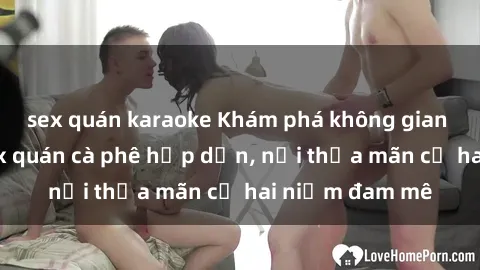 sex quán karaoke Khám phá không gian độc đáo tại sex quán cà phê hấp dẫn, nơi thỏa mãn cả hai niềm đam mê