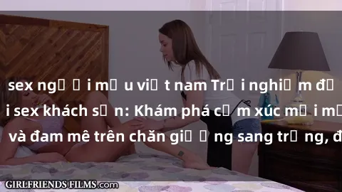 sex người mẫu việt nam Trải nghiệm đỉnh cao tình yêu tại sex khách sạn: Khám phá cảm xúc mới mẻ và đam mê trên chăn giường sang trọng, độc đáo, không giới hạn.