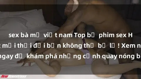 sex bà mẹ việt nam Top bộ phim sex Hàn Quốc hot nhất mọi thời đại bạn không thể bỏ lỡ! Xem ngay để khám phá những cảnh quay nóng bỏng, đầy nghẹt thở!