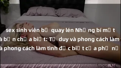 sex sinh viên bị quay lén Những bí mật về sex gái Nga mà bạn chưa biết: Tư duy và phong cách làm tình đặc biệt của phụ nữ Nga