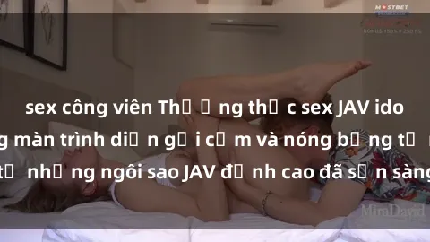 sex công viên Thưởng thức sex JAV idol miễn phí: Những màn trình diễn gợi cảm và nóng bỏng từ những ngôi sao JAV đỉnh cao đã sẵn sàng để bạn khám phá.