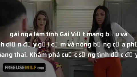 gái nga làm tình Gái Việt mang bầu và làm tình: Màn trình diễn đầy gợi cảm và nóng bỏng của phụ nữ mang thai. Khám phá cuộc sống tình dục đầy hấp dẫn và mới lạ của họ!
