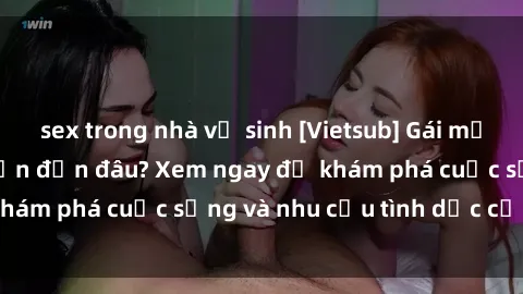 sex trong nhà vệ sinh [Vietsub] Gái mại dâm châu Á hấp dẫn đến đâu? Xem ngay để khám phá cuộc sống và nhu cầu tình dục của họ!