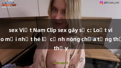 sex Việt Nam Clip sex gây sốc: Loạt video mới nhất hé lộ cảnh nóng chưa từng thấy