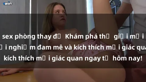 sex phòng thay đồ Khám phá thế giới mới của sex online: trải nghiệm đam mê và kích thích mọi giác quan ngay từ hôm nay!