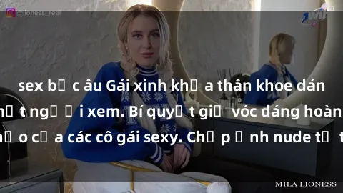sex bắc âu Gái xinh khỏa thân khoe dáng nóng bỏng đốt mắt người xem. Bí quyết giữ vóc dáng hoàn hảo của các cô gái sexy. Chụp ảnh nude tự tin không sợ lộ hàng.