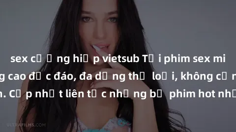 sex cưỡng hiếp vietsub Tải phim sex miễn phí chất lượng cao độc đáo, đa dạng thể loại, không cần đăng ký tài khoản. Cập nhật liên tục những bộ phim hot nhất trên thị trường. Sự lựa chọn hàng đầu cho n