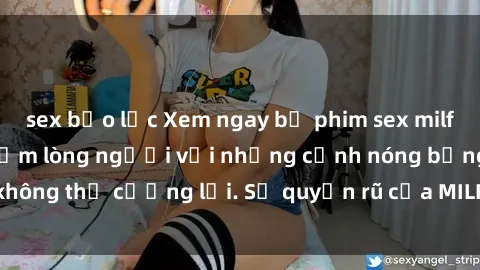 sex bạo lực Xem ngay bộ phim sex milf hot nhất, làm say đắm lòng người với những cảnh nóng bỏng không thể cưỡng lại. Sự quyến rũ của MILF sẽ khiến bạn mãnh liệt!
