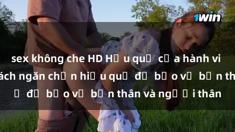 sex không che HD Hậu quả của hành vi bạo dâm sex và cách ngăn chặn hiệu quả để bảo vệ bản thân và người thân