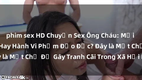 phim sex HD Chuyện Sex Ông Cháu: Mối Quan Hệ Gia Đình Hay Hành Vi Phạm Đạo Đức? Đây là Một Chủ Đề Gây Tranh Cãi Trong Xã Hội Hiện Nay.