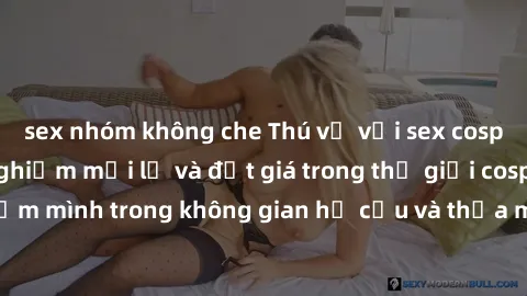sex nhóm không che Thú vị với sex cosplay anime: Trải nghiệm mới lạ và đắt giá trong thế giới cosplay! Đắm mình trong không gian hư cấu và thỏa mãn niềm đam mê của bạn!