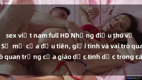 sex việt nam full HD Những điều thú vị về sex ở Bắc Âu: Sự mở cửa đầu tiên, giới tính và vai trò quan trọng của giáo dục tình dục trong các quốc gia này.
