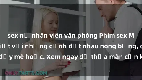 sex nữ nhân viên văn phòng Phim sex Mỹ đen: phút mãnh liệt với những cảnh địt nhau nóng bỏng, đầy mê hoặc. Xem ngay để thỏa mãn cơn khát tình dục của bạn!