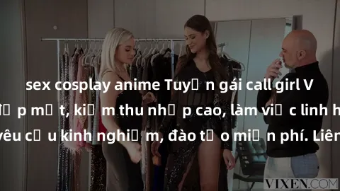sex cosplay anime Tuyển gái call girl Việt Nam gợi cảm, đẹp mắt, kiếm thu nhập cao, làm việc linh hoạt, không yêu cầu kinh nghiệm, đào tạo miễn phí. Liên hệ ngay để biết thêm chi tiết!