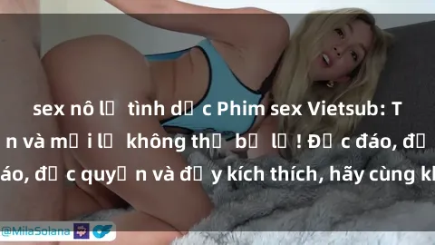 sex nô lệ tình dục Phim sex Vietsub: Trải nghiệm hấp dẫn và mới lạ không thể bỏ lỡ! Độc đáo, độc quyền và đầy kích thích, hãy cùng khám phá ngay!
