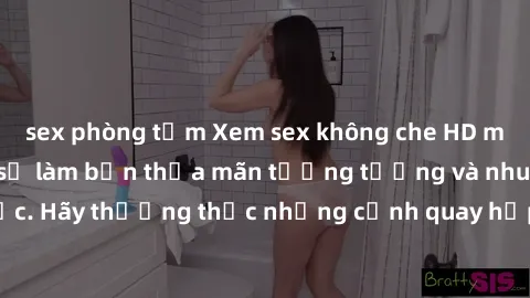 sex phòng tắm Xem sex không che HD miễn phí đảm bảo sẽ làm bạn thỏa mãn tưởng tượng và nhu cầu tình dục. Hãy thưởng thức những cảnh quay hấp dẫn và mãnh liệt ngay bây giờ!