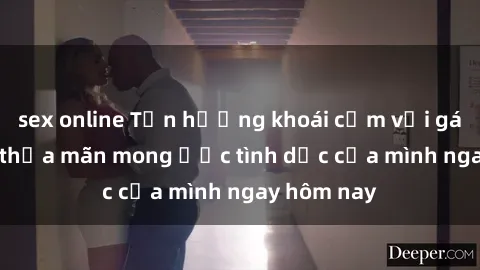 sex online Tận hưởng khoái cảm với gái xinh sex, thỏa mãn mong ước tình dục của mình ngay hôm nay