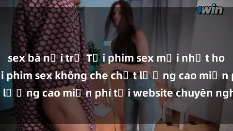sex bà nội trợ Tải phim sex mới nhất hot nhất - Xem và tải phim sex không che chất lượng cao miễn phí tại website chuyên nghiệp.