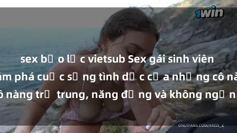 sex bạo lực vietsub Sex gái sinh viên hot nhất: Cùng khám phá cuộc sống tình dục của những cô nàng trẻ trung, năng động và không ngần ngại thử nghiệm!